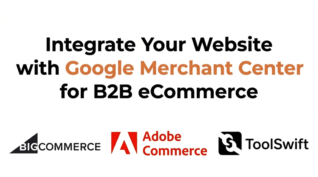 Integrate Your B2B eCommerce Platform with Google Merchant Center 