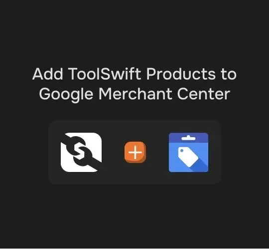 6 Steps to Sync ToolSwift Products to Google Merchant Center